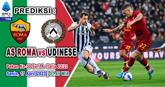 Prediksi AS Roma vs Udinese pada Pekan Ke-30 Serie A Italia 2022/2023, Senin 17 April 2023 01:45 WIB